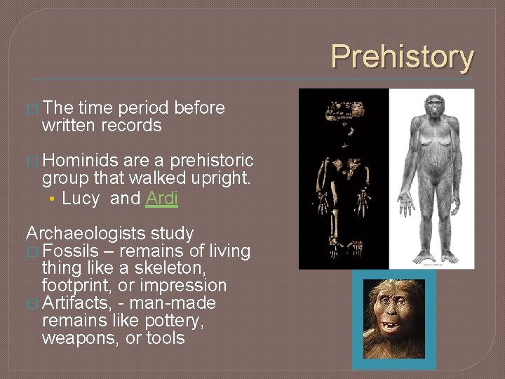 Prehistory � The time period before written records � Hominids are a prehistoric group