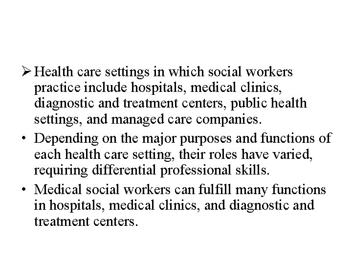 Ø Health care settings in which social workers practice include hospitals, medical clinics, diagnostic