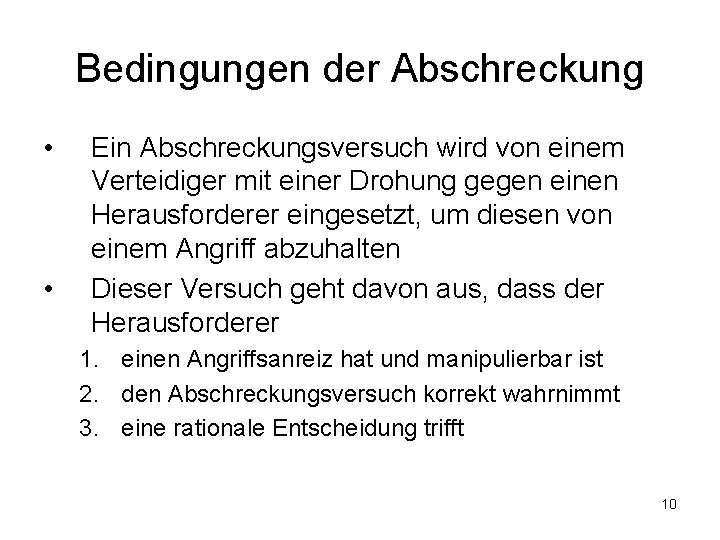 Bedingungen der Abschreckung • • Ein Abschreckungsversuch wird von einem Verteidiger mit einer Drohung