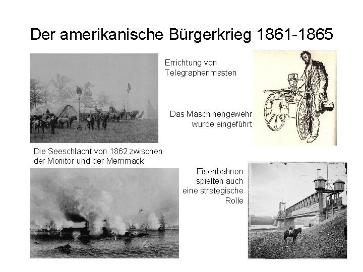 Der amerikanische Bürgerkrieg 1861 -1865 Errichtung von Telegraphenmasten Das Maschinengewehr wurde eingeführt Die Seeschlacht