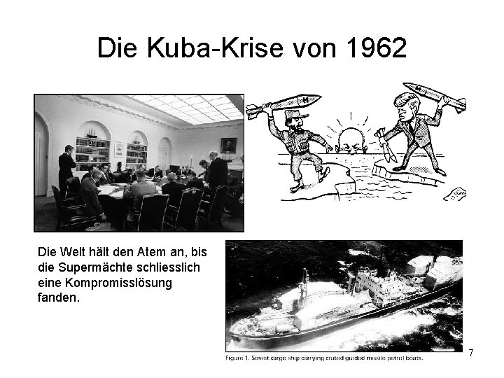 Die Kuba-Krise von 1962 Die Welt hält den Atem an, bis die Supermächte schliesslich