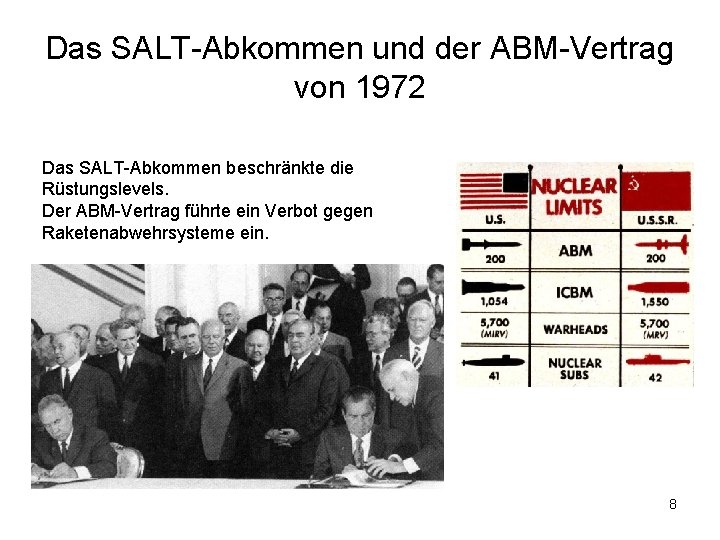 Das SALT-Abkommen und der ABM-Vertrag von 1972 Das SALT-Abkommen beschränkte die Rüstungslevels. Der ABM-Vertrag