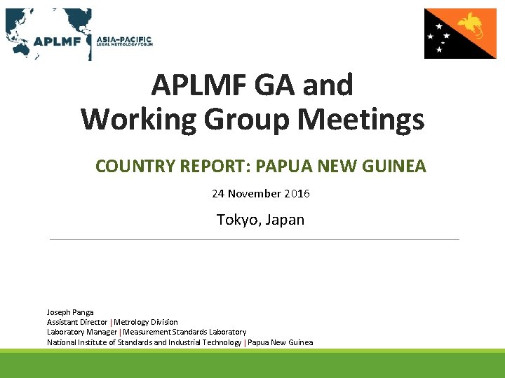 APLMF GA and Working Group Meetings COUNTRY REPORT: PAPUA NEW GUINEA 24 November 2016