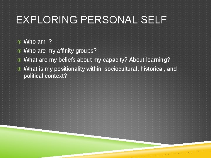 EXPLORING PERSONAL SELF Who am I? Who are my affinity groups? What are my