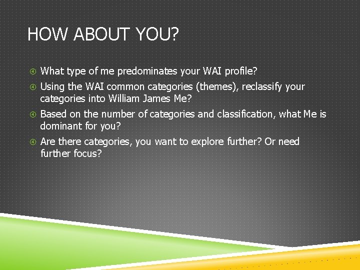 HOW ABOUT YOU? What type of me predominates your WAI profile? Using the WAI