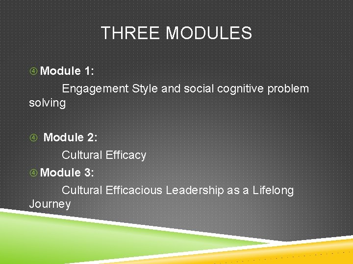 THREE MODULES Module 1: Engagement Style and social cognitive problem solving Module 2: Cultural
