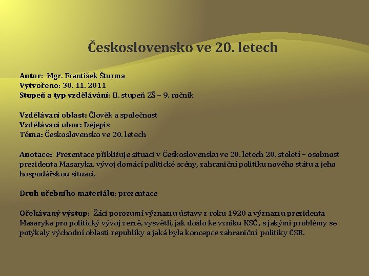 Československo ve 20. letech Autor: Mgr. František Šturma Vytvořeno: 30. 11. 2011 Stupeň a