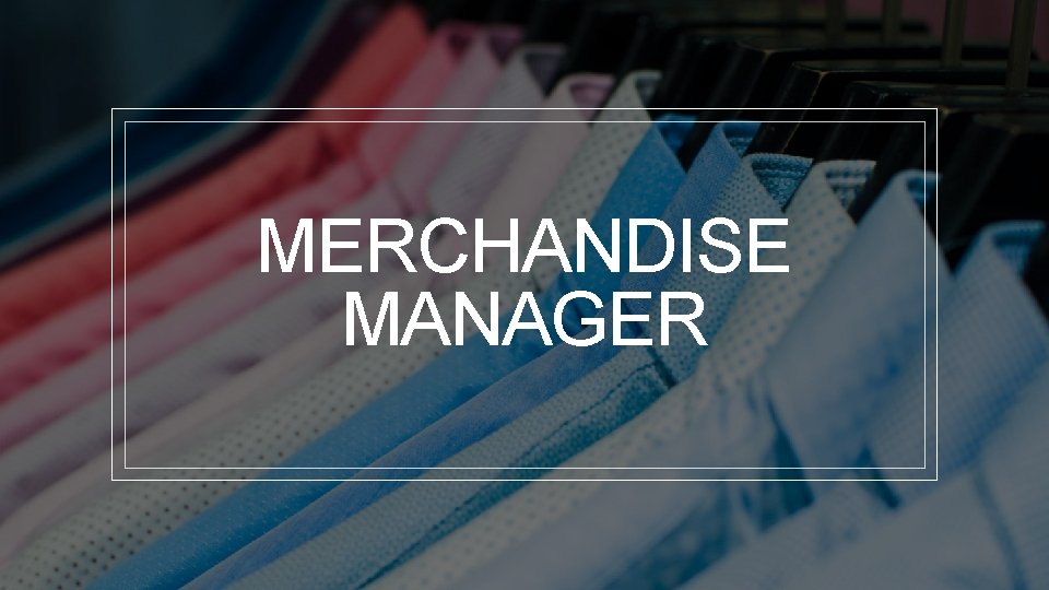 MERCHANDISE MANAGER 