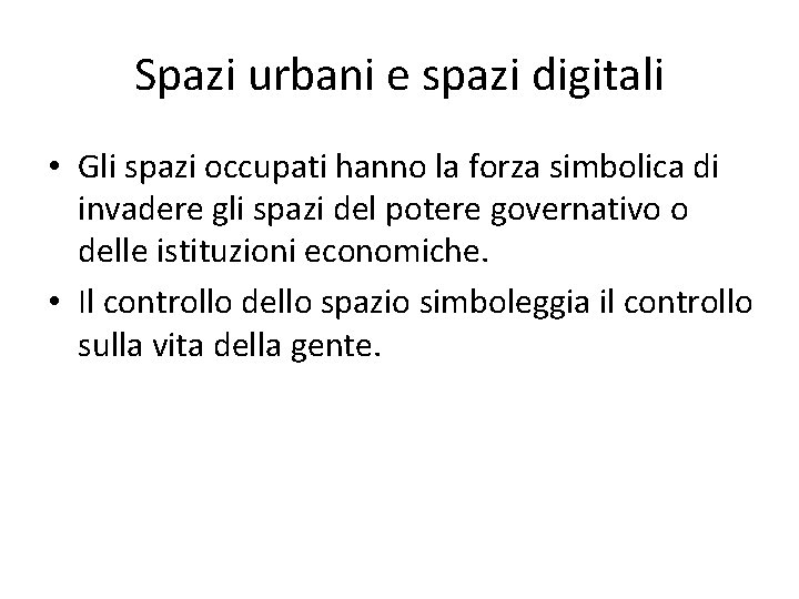 Spazi urbani e spazi digitali • Gli spazi occupati hanno la forza simbolica di