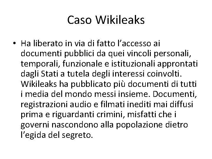 Caso Wikileaks • Ha liberato in via di fatto l’accesso ai documenti pubblici da