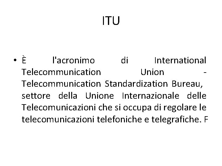 ITU • È l'acronimo di International Telecommunication Union Telecommunication Standardization Bureau, settore della Unione