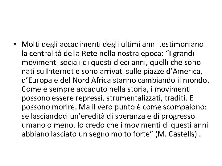  • Molti degli accadimenti degli ultimi anni testimoniano la centralità della Rete nella