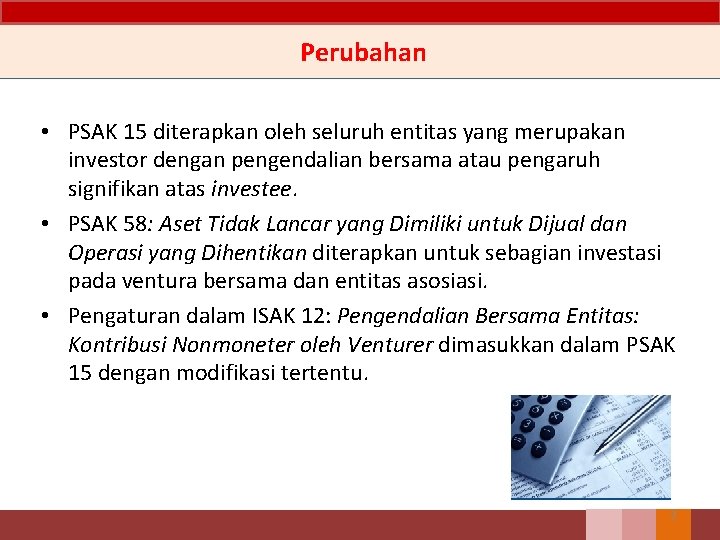 Perubahan • PSAK 15 diterapkan oleh seluruh entitas yang merupakan investor dengan pengendalian bersama