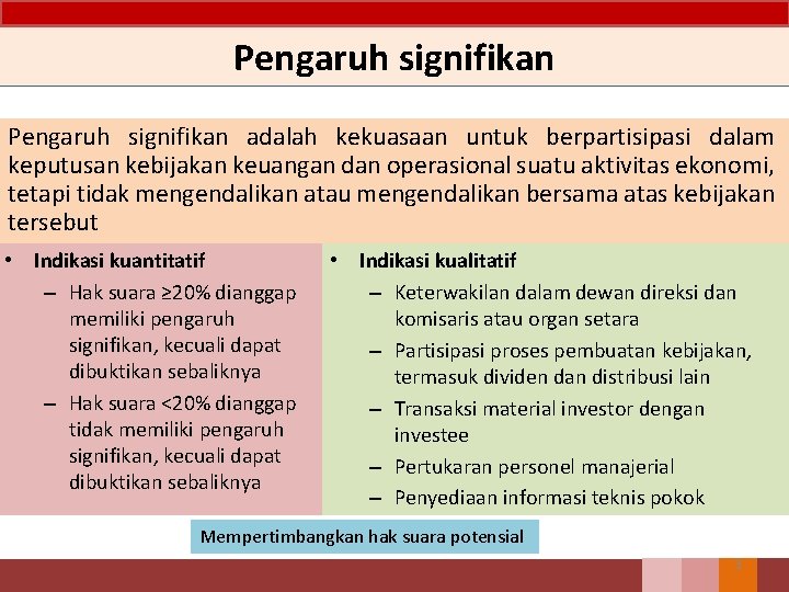 Pengaruh signifikan adalah kekuasaan untuk berpartisipasi dalam keputusan kebijakan keuangan dan operasional suatu aktivitas