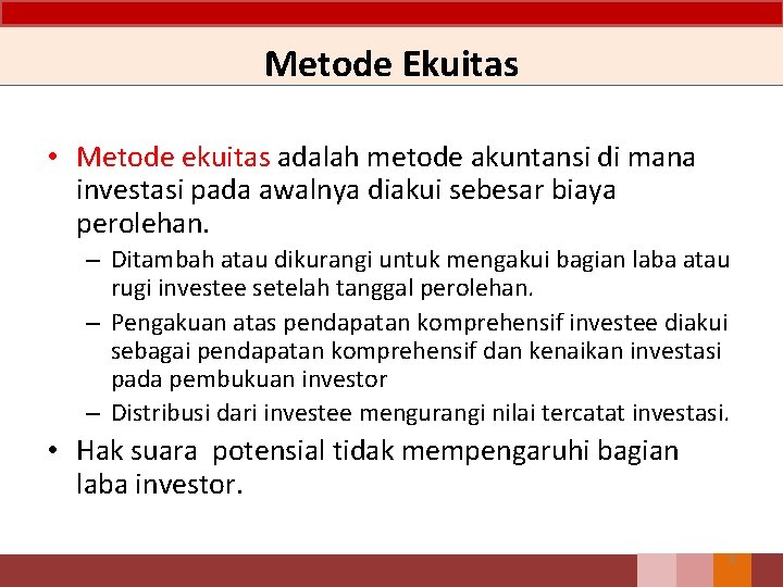 Metode Ekuitas • Metode ekuitas adalah metode akuntansi di mana investasi pada awalnya diakui