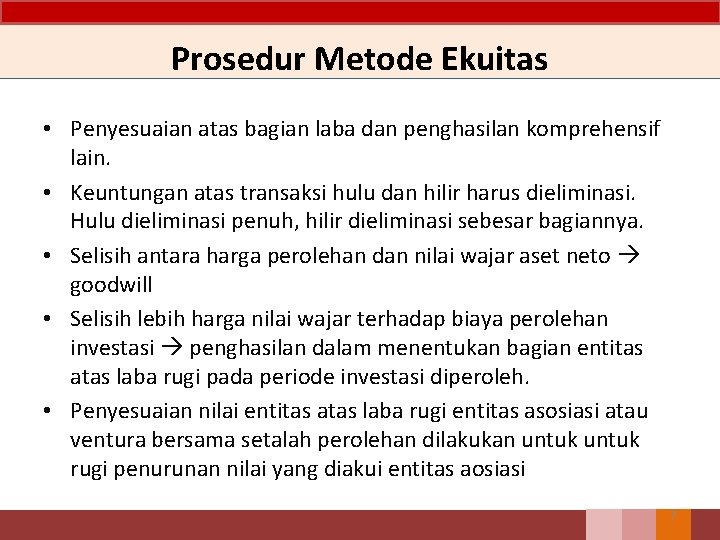 Prosedur Metode Ekuitas • Penyesuaian atas bagian laba dan penghasilan komprehensif lain. • Keuntungan