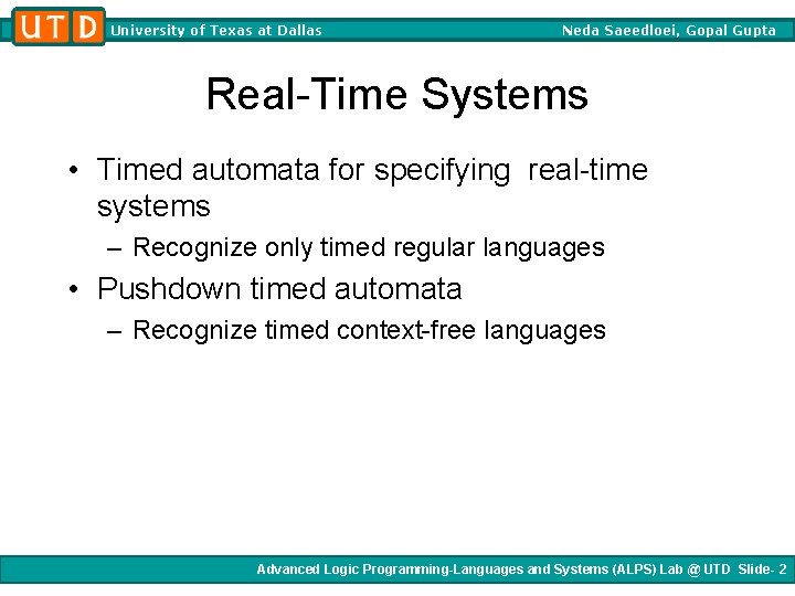 University of Texas at Dallas Neda Saeedloei, Gopal Gupta Real-Time Systems • Timed automata