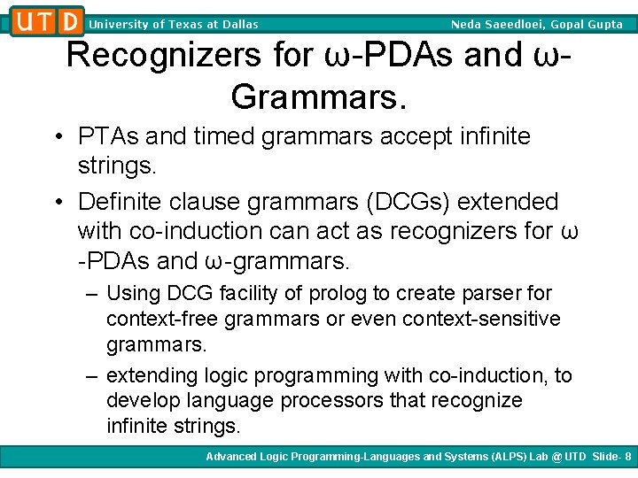 University of Texas at Dallas Neda Saeedloei, Gopal Gupta Recognizers for ω-PDAs and ωGrammars.