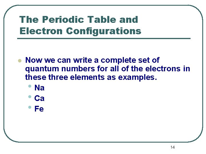 The Periodic Table and Electron Configurations l Now we can write a complete set