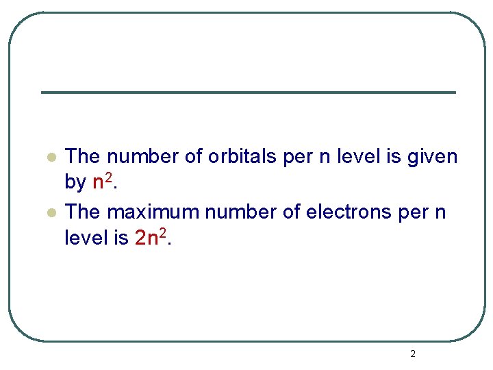 l l The number of orbitals per n level is given by n 2.