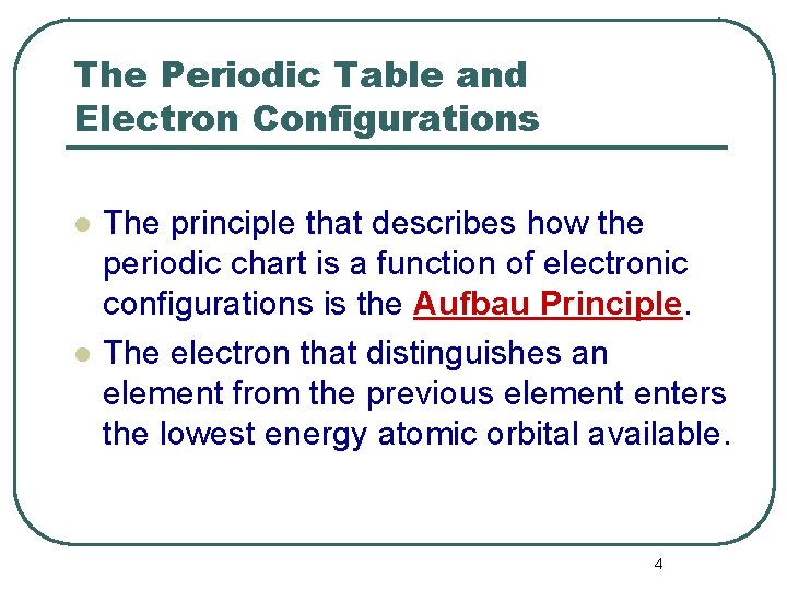 The Periodic Table and Electron Configurations l l The principle that describes how the