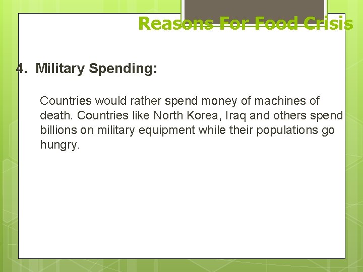 Reasons For Food Crisis 4. Military Spending: Countries would rather spend money of machines