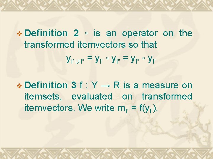 v Definition 2 ◦ is an operator on the transformed itemvectors so that y.