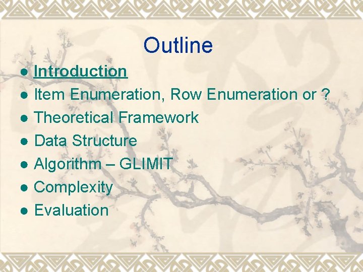 Outline ● Introduction ● Item Enumeration, Row Enumeration or ? ● Theoretical Framework ●