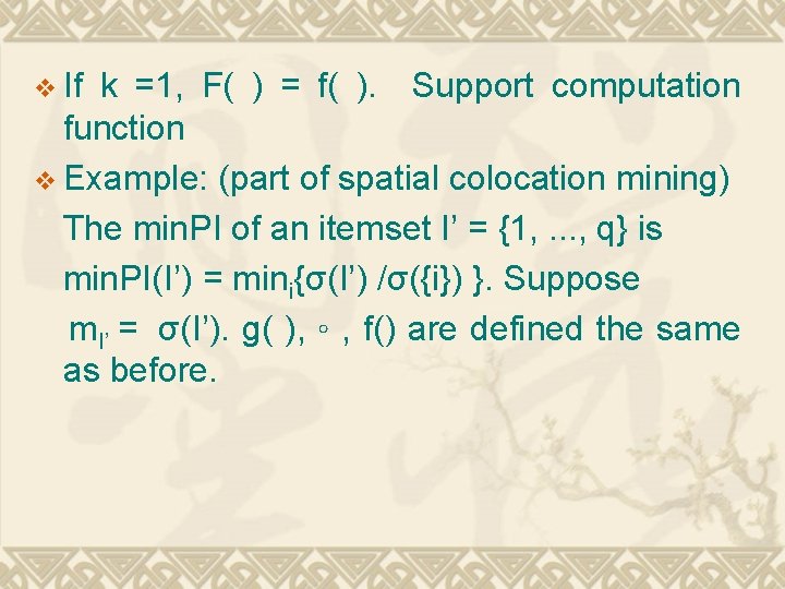 v If k =1, F( ) = f( ). Support computation function v Example: