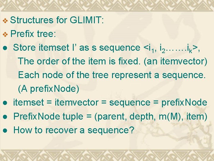 v Structures v Prefix ● ● for GLIMIT: tree: Store itemset I’ as s