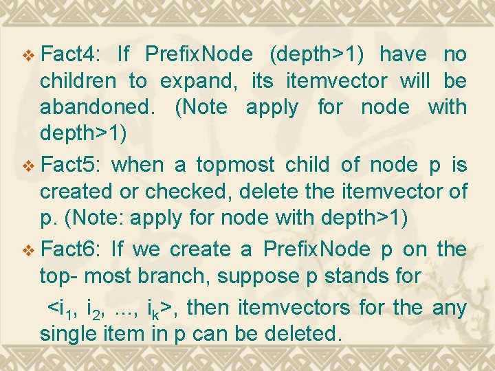 v Fact 4: If Prefix. Node (depth>1) have no children to expand, its itemvector