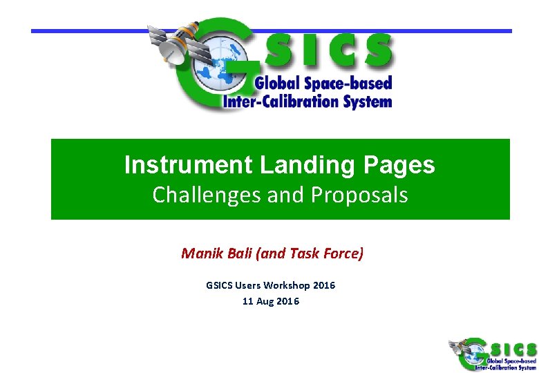 Instrument Landing Pages Challenges and Proposals Manik Bali (and Task Force) GSICS Users Workshop