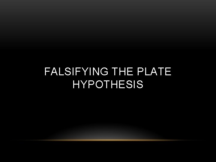 FALSIFYING THE PLATE HYPOTHESIS 