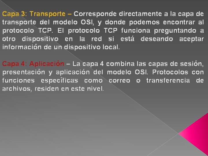 Capa 3: Transporte – Corresponde directamente a la capa de transporte del modelo OSI,
