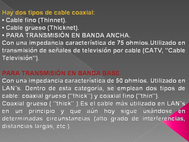 Hay dos tipos de cable coaxial: • Cable fino (Thinnet). • Cable grueso (Thicknet).