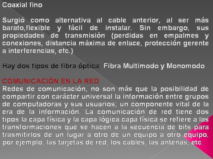 Coaxial fino Surgió como alternativa al cable anterior, al ser más barato, flexible y