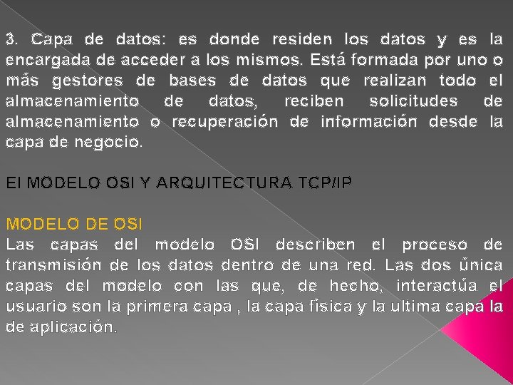 3. Capa de datos: es donde residen los datos y es la encargada de
