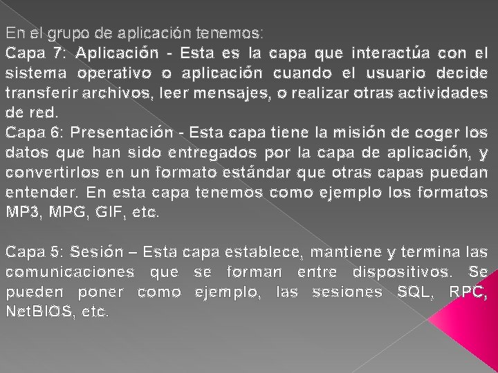 En el grupo de aplicación tenemos: Capa 7: Aplicación - Esta es la capa