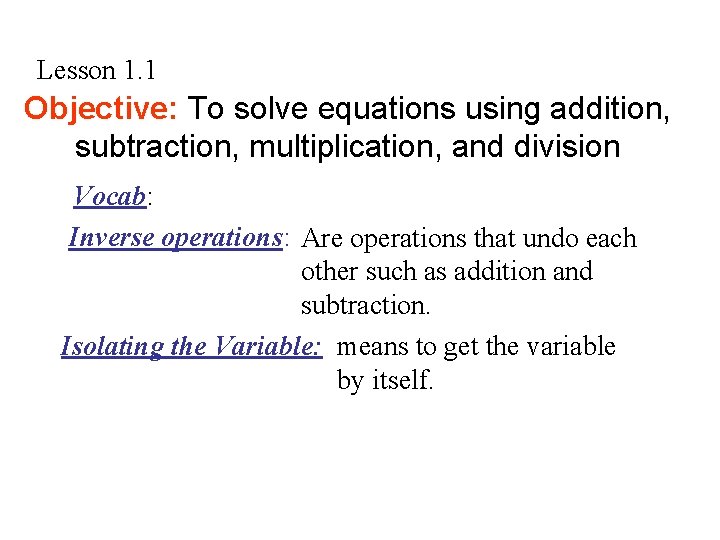 Lesson 1. 1 Objective: To solve equations using addition, subtraction, multiplication, and division Vocab: