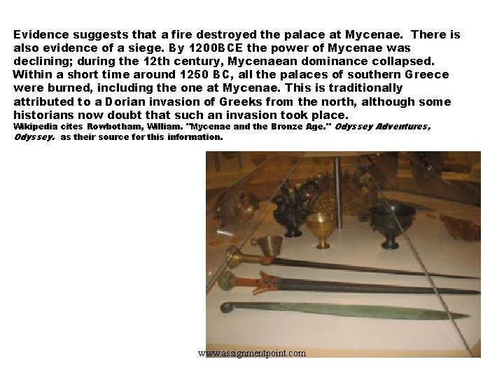 Evidence suggests that a fire destroyed the palace at Mycenae. There is also evidence