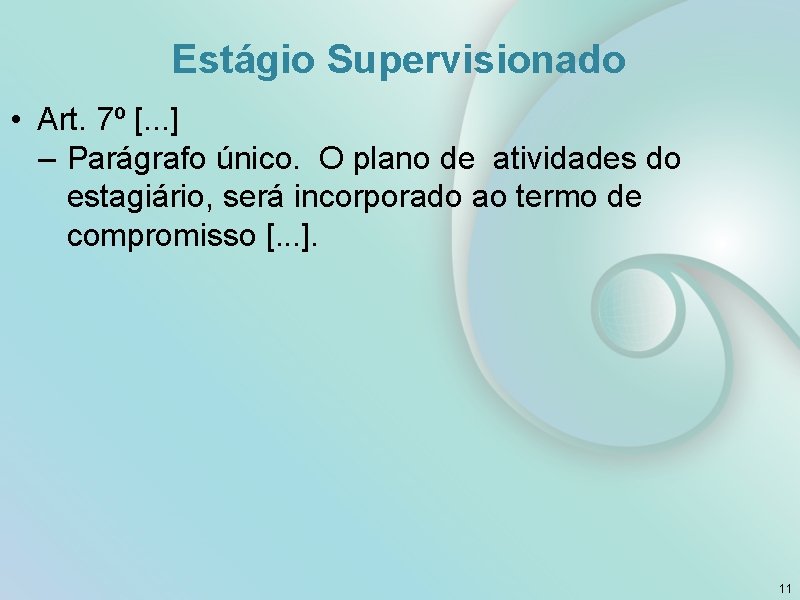 Estágio Supervisionado • Art. 7º [. . . ] – Parágrafo único. O plano