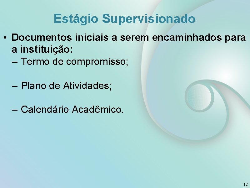 Estágio Supervisionado • Documentos iniciais a serem encaminhados para a instituição: – Termo de