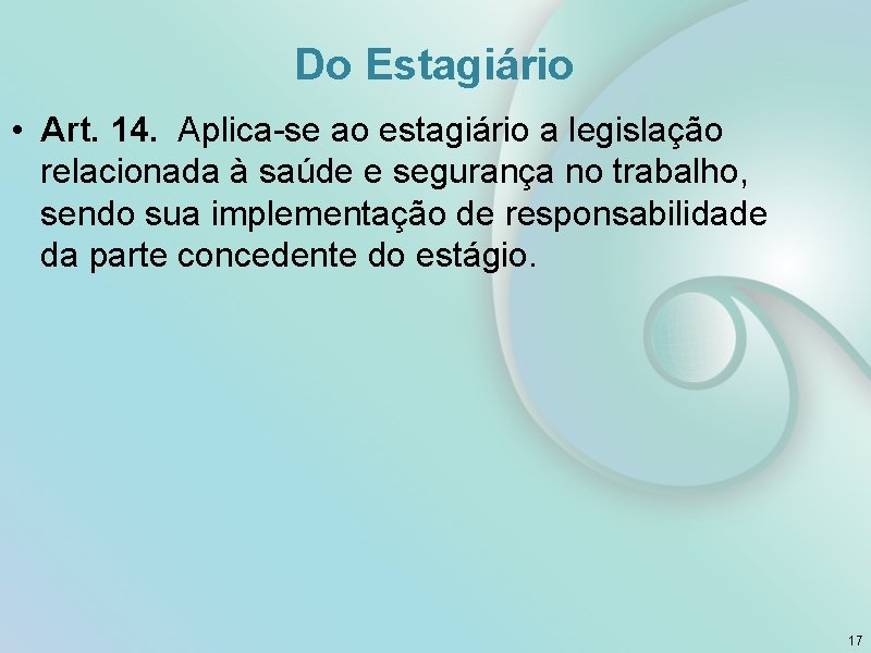 Do Estagiário • Art. 14. Aplica-se ao estagiário a legislação relacionada à saúde e