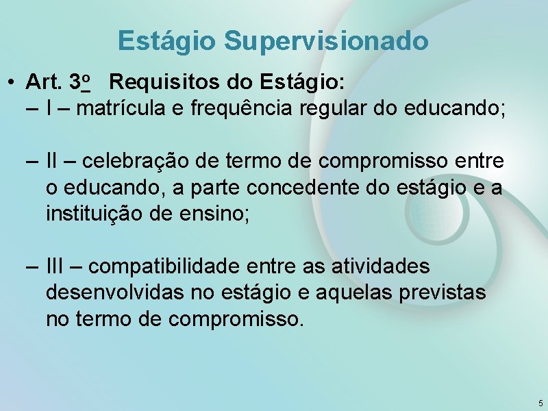 Estágio Supervisionado • Art. 3 o Requisitos do Estágio: – I – matrícula e