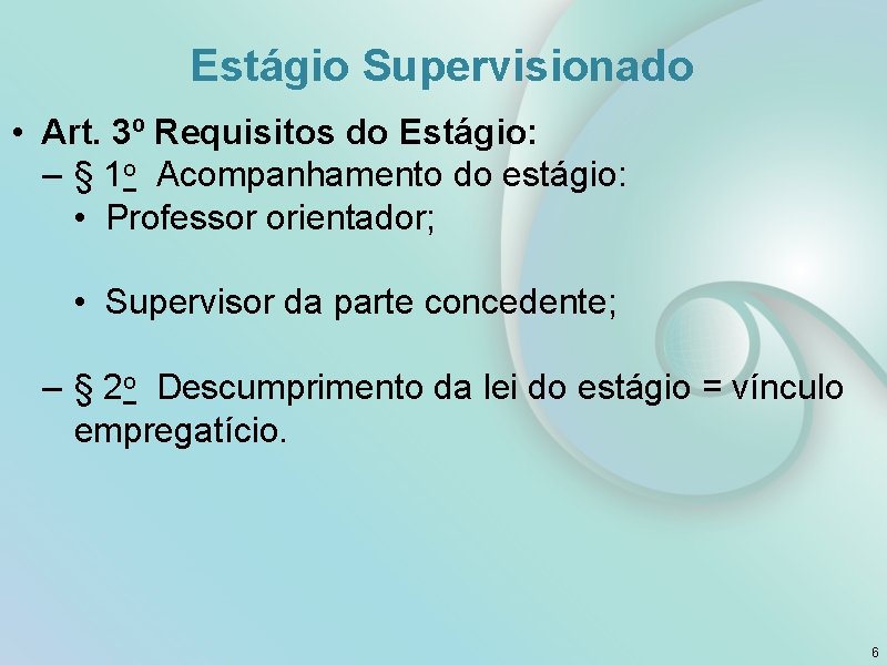 Estágio Supervisionado • Art. 3º Requisitos do Estágio: – § 1 o Acompanhamento do