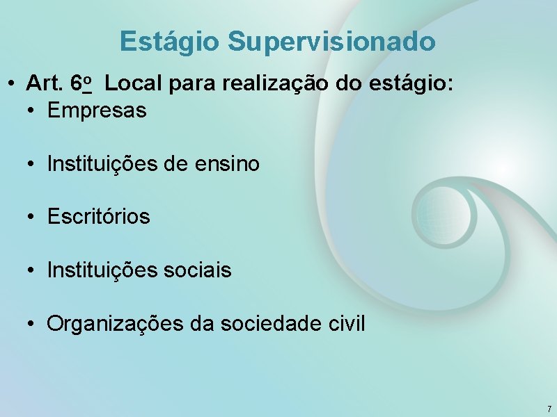 Estágio Supervisionado • Art. 6 o Local para realização do estágio: • Empresas •