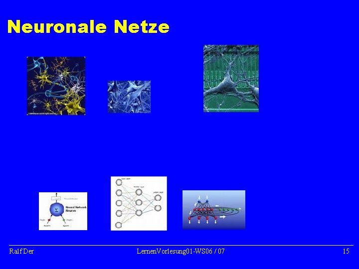 Neuronale Netze Ralf Der Lernen. Vorlesung 01 -WS 06 / 07 15 