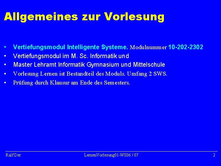 Allgemeines zur Vorlesung • • • Vertiefungsmodul Intelligente Systeme. Modulnummer 10 -202 -2302 Vertiefungsmodul Allgemeines zur Vorlesung • • • Vertiefungsmodul Intelligente Systeme. Modulnummer 10 -202 -2302 Vertiefungsmodul