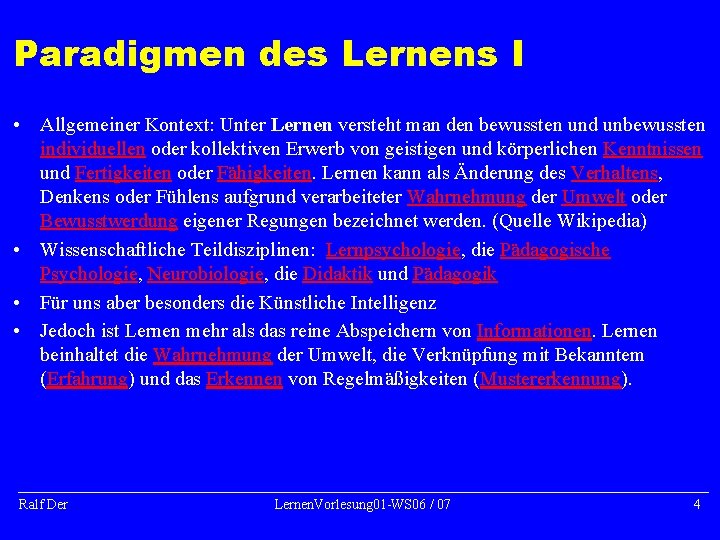 Paradigmen des Lernens I • Allgemeiner Kontext: Unter Lernen versteht man den bewussten und