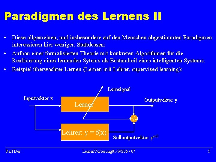 Paradigmen des Lernens II • Diese allgemeinen, und insbesondere auf den Menschen abgestimmten Paradigmen